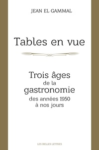 Jean El Gammal - Tables en vue - Trois âges de la gastronomie, des années 1950 à nos jours.