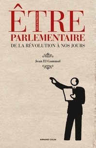 Jean El Gammal - Être parlementaire - De la Révolution à nos jours.