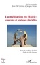 Jean-Elie Larrieux et Jacques Béziat - La médiation en Haïti : contextes et pratiques plurielles.