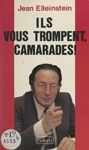 Jean Elleinstein - Ils vous trompent, camarades !.