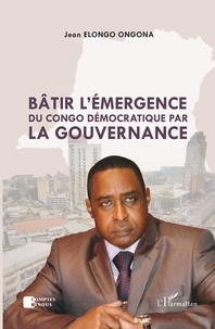 Jean Elongo Ongona - Bâtir l'émergence du Congo démocratique par la gouvernance.