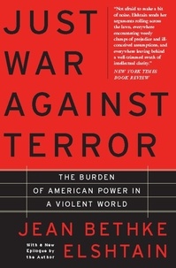 Jean Elshtain - Just War Against Terror - The Burden Of American Power In A Violent World.