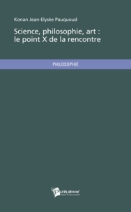 Jean-Elysée Pauquoud Konan - Science, philosophie, art : le point X de la rencontre.