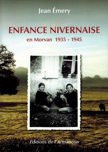 Jean Emery - Enfance nivernaise en Morvan 1935 - 1945.