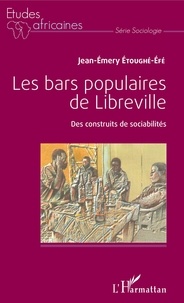 Jean-Emery Etoughé-Efé - Les bars populaires de Libreville - Des construits de sociabilités.