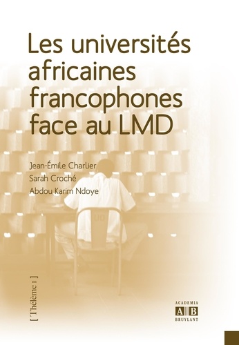 Jean-Emile Charlier et Sarah Croché - Les universités africaines francophones face au LMD - Les effets du processus de Bologne sur l'enseignement supérieur au-delà des frontières de l'Europe.