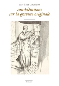 Jean-Emile Laboureur - Considérations sur la gravure originale.
