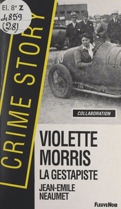 Jean-Emile Néaumet - Violette Morris, la gestapiste.