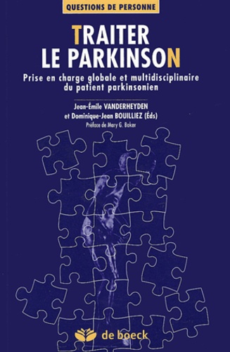 Jean-Emile Vanderheyden et Dominique-Jean Bouilliez - Traiter le Parkinson - Prise en charge globale et multidisciplinaire du patient parkinsonien.