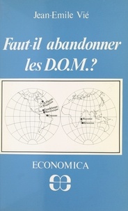 Jean-Emile Vié - Faut-il abandonner les D.O.M. ?.