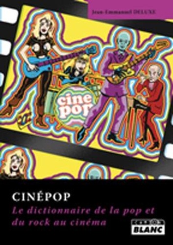 Jean-Emmanuel Deluxe - Cinépop - Le dictionnaire de la pop et du rock au cinéma.