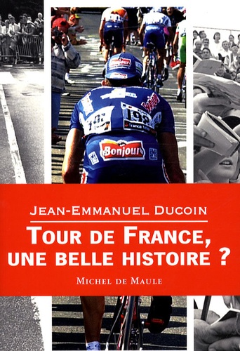 Jean-Emmanuel Ducoin - Tour de France, une belle histoire ?.