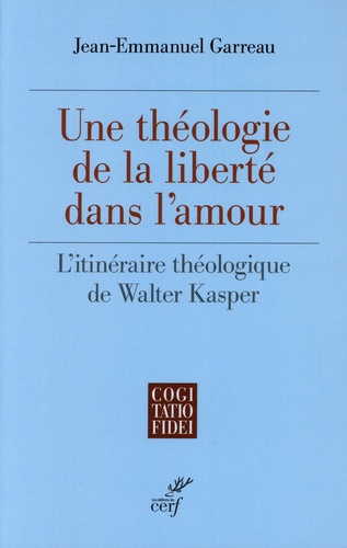 Une théologie de la liberté dans l'amour. L'itinéraire théologique de Walter Kasper