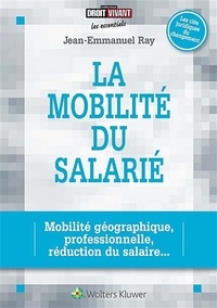 Jean-Emmanuel Ray - La mobilité du salarié - Mobilité géographique, professionnelle, réduction du salaire....