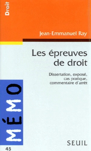 Jean-Emmanuel Ray - Les Epreuves De Droit. Dissertation, Expose, Cas Pratique, Commentaire D'Arret.