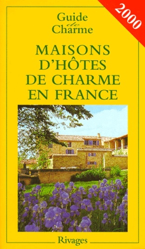 Jean-Emmanuel Richomme et Véronique de Andreis - Maisons D'Hotes De Charme De France. Bed And Breakfast A La Francaise, Edition 2000.