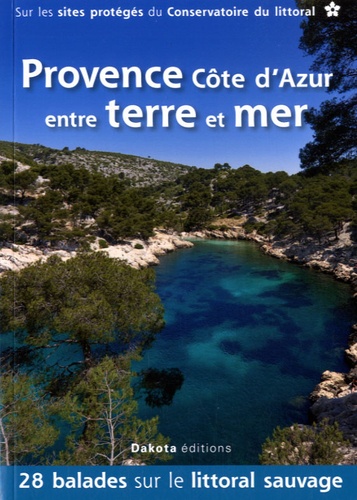 Jean-Emmanuel Roché et Nicolas Crunchant - Provence Côte d'Azur entre terre et mer - 28 balades sur les sites du Conservatoire du littoral.