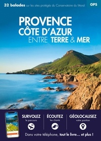 Jean-Emmanuel Roché et Nicolas Crunchant - Provence Côte d'Azur entre terre & mer - 32 balades sur les sites protégés du Conservatoire du littoral.