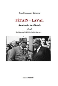 Jean-Emmanuel Skovron - Pétain – Laval - Anatomie du diable.