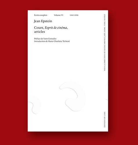 Jean Epstein et Yann Gonzales - Jean Epstein, Cours, Esprits de cinéma, articles - Volume VI - 1945-1950.