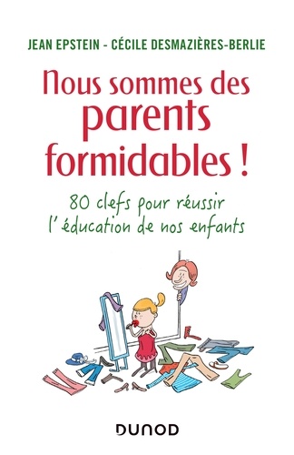 Jean Epstein et Cécile Desmazières-Berlie - Nous sommes des parents formidables ! - 80 clés pour réussir l'éducation de nos enfants.