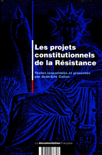 Jean-Eric Callon - Les projets constitutionnels de la Résistance.