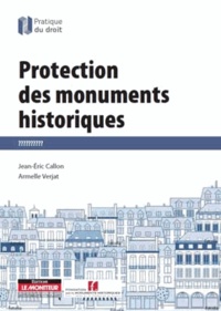 Jean-Eric Callon et Armelle Verjat - Protection des momunents historiques - Labels-Financement-Urbanisme-Fiscalité.