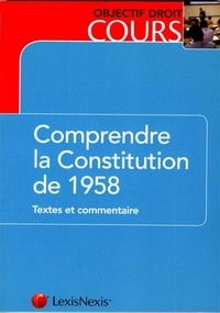 Jean-Eric Gickel - Comprendre la Constitution de 1958 - Textes et commentaire.