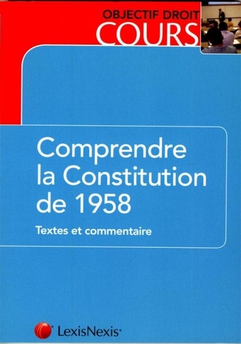 Jean-Eric Gickel - Comprendre la Constitution de 1958 - Textes et commentaire.
