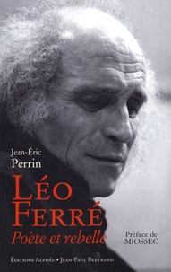 Jean-Eric Perrin - Léo Ferré - Poète et rebelle.