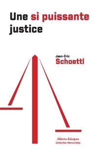 Jean-Eric Schoettl - Une si puissante justice.
