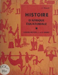 Jean Ernoult - Histoire d'Afrique équatoriale - Cours moyen 1re et 2e année.