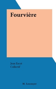 Jean Escot et  Collectif - Fourvière.