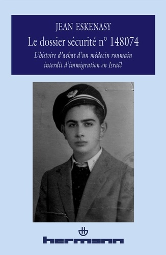 Jean Eskenasy - Le dossier sécurité n° 148074 - L'histoire de l'achat d'un médecin roumain interdit d'immigration en Israël.
