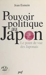 Jean Esmein - Le pouvoir politique au Japon - Le point de vue des Japonais.