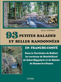 Jean Espirat - 93 petites balades et belles randonnées en Franche-Comté - Dans le Territoire de Belfort, les environs de Montbéliard, de Saint-Hippolyte et de Maîche, de Baume-les-Dames.