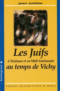 Les juifs à Toulouse et en Midi toulousain au temps de Vichy