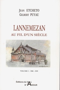 Jean Etcheto et Gilbert Puyau - Lannemezan au fil d'un siècle - Volume 1 : 1900-1939.