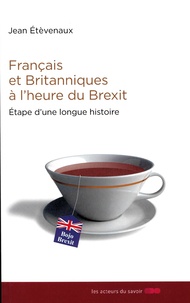 Jean Etèvenaux - Français et Britanniques à l'heure du Brexit - Etape d'une longue histoire.