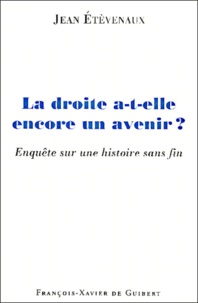 Jean Etèvenaux - La Droite A-T-Elle Encore Un Avenir ? Enquete Sur Une Histoire Sans Fin.