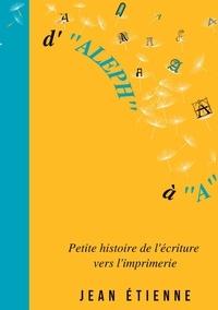 Livres audio gratuits torrents D'Aleph à A  - Petite histoire de l'écriture vers l'imprimerie in French 9782322452361 par Jean Etienne