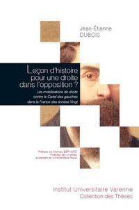 Jean-Etienne Dubois - Leçon d'histoire pour une droite dans l'opposition ? - Les mobilisations de droite contre le Cartel des gauches dans la France des années Vingt.