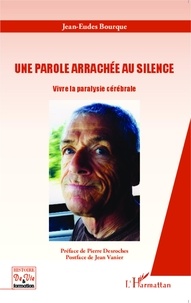 Jean-Eudes Bourque - Une parole arrachée au silence - Vivre la paralysie cérébrale.