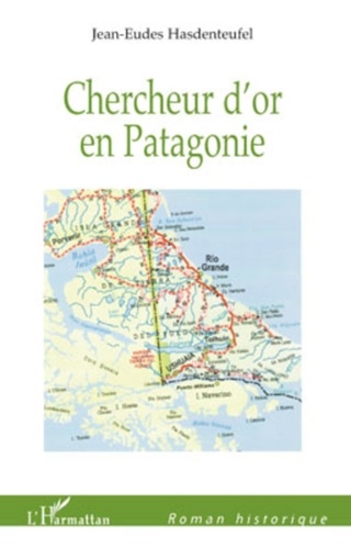 Jean-Eudes Hasdenteufel - Chercheur d'or en Patagonie.