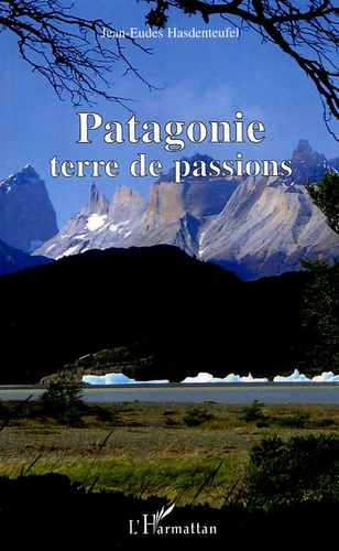 Jean-Eudes Hasdenteufel - Patagonie - Terre de passions.