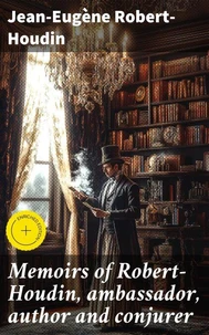 Memoirs of Robert-Houdin, ambassador, author and conjurer
