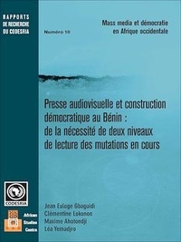 Jean Euloge Gbaguidi et Clémentine Lokonon - Presse audiovisuelle et construction démocratique au Bénin - de la nécessite de deux niveaux de lecture des mutations en cours.