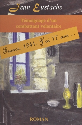 Témoignage d'un combattant volontaire : France, 1941, j'ai 17 ans...