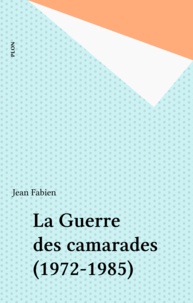 Jean Fabien - La Guerre des camarades.