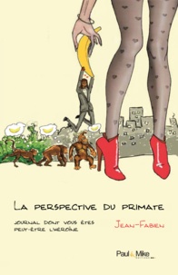  Jean-Fabien - La perspective du primate - Journal dont vous êtes peut-être l'héroïne.